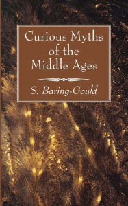 Title: Curious Myths of the Middle Ages, Author: S Baring-Gould