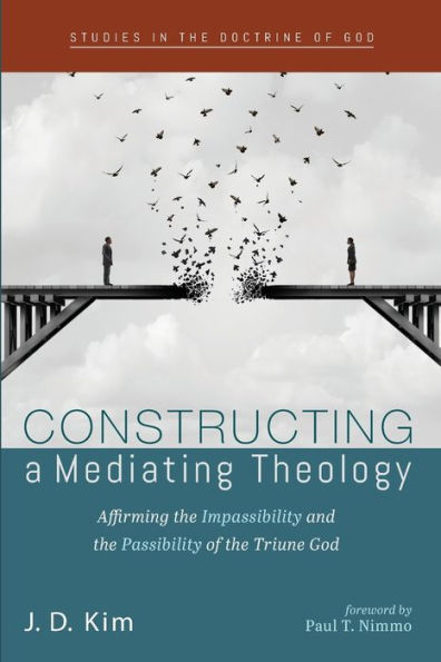 Constructing a Mediating Theology: Affirming the Impassibility and Passibility of Triune God