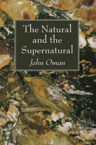 Title: The Natural and the Supernatural, Author: John Oman