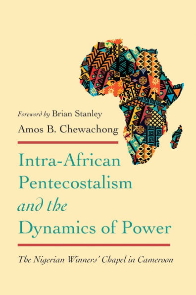 Intra-African Pentecostalism and the Dynamics of Power: The Nigerian Winners' Chapel in Cameroon