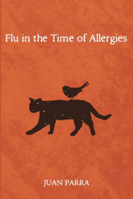 Title: Flu in the Time of Allergies, Author: Juan Parra