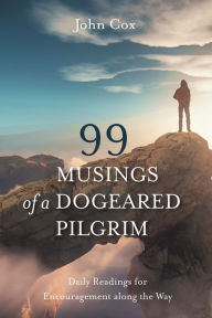 Title: 99 Musings of a Dogeared Pilgrim, Author: John Cox