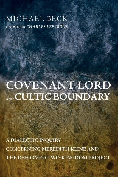 Covenant Lord and Cultic Boundary: A Dialectic Inquiry Concerning Meredith Kline the Reformed Two-Kingdom Project