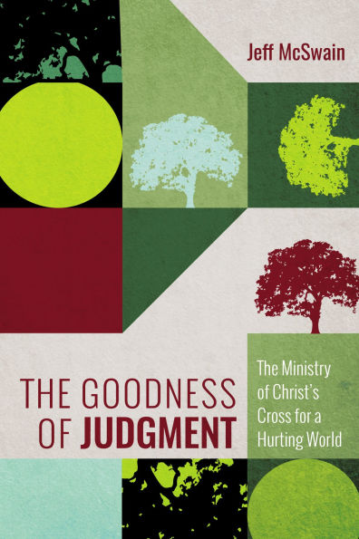 The Goodness of Judgment: Ministry Christ's Cross for a Hurting World