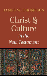 Title: Christ and Culture in the New Testament, Author: James W. Thompson