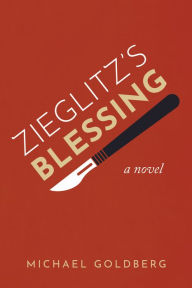 Title: Zieglitz's Blessing: A Novel, Author: Michael Goldberg