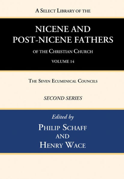 A Select Library of the Nicene and Post-Nicene Fathers Christian Church, Second Series, Volume 14