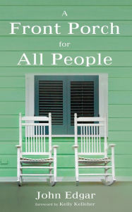 Title: A Front Porch for All People, Author: John W. Edgar