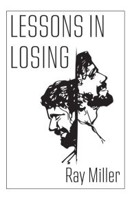 Title: Lessons in Losing, Author: Ray Miller