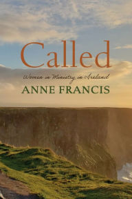 Title: Called: Women in Ministry in Ireland, Author: Anne Francis