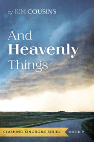 Title: And Heavenly Things, Author: Kim Cousins