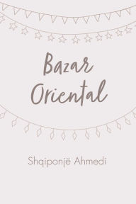 Title: Bazar Oriental, Author: Shqiponjë Ahmedi