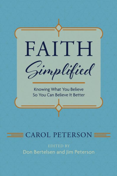 Faith Simplified: Knowing What You Believe So You Can Believe It Better