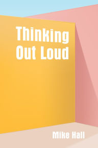 Title: Thinking Out Loud, Author: Mike Hall