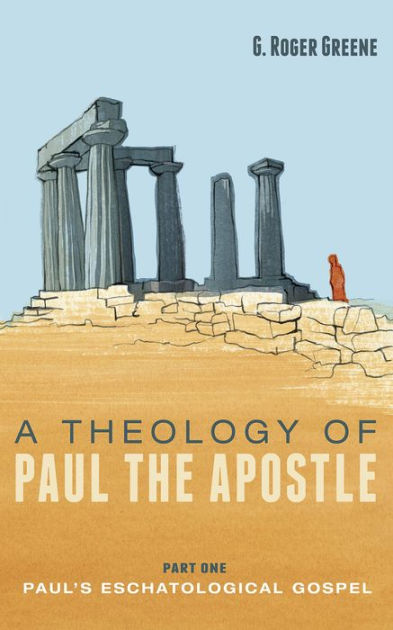 A Theology of Paul the Apostle, Part One: Paul's Eschatological Gospel ...