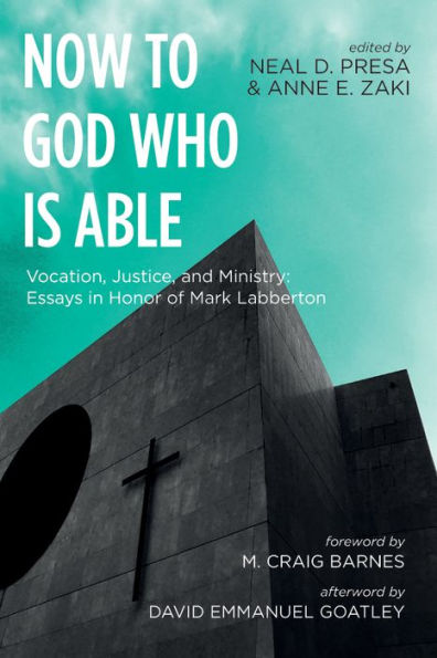 Now to God Who Is Able: Vocation, Justice, and Ministry: Essays Honor of Mark Labberton