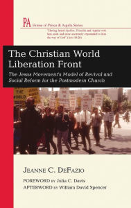 Title: The Christian World Liberation Front: The Jesus Movement's Model of Revival and Social Reform for the Postmodern Church, Author: Jeanne C Defazio