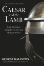 Caesar and the Lamb, Second Edition: Early Christian Attitudes on War and Military Service