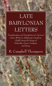 Title: Late Babylonian Letters, Author: R Campbell Thompson