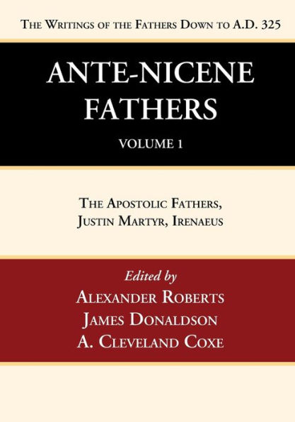 Ante-Nicene Fathers: Translations of the Writings Fathers Down to A.D. 325