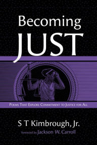 Title: Becoming Just: Poems That Explore Commitment to Justice for All, Author: S T Kimbrough Jr.