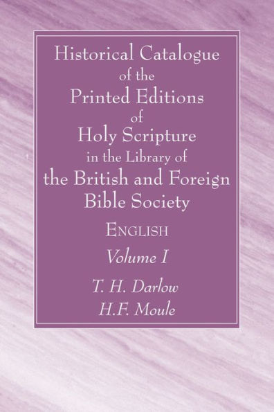 Historical Catalogue of the Printed Editions Holy Scripture Library British and Foreign Bible Society, Volume I