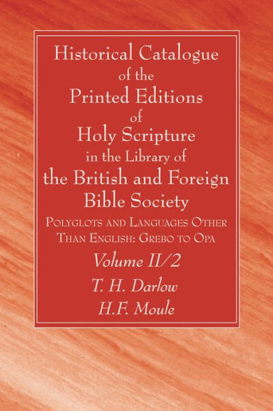 Historical Catalogue of the Printed Editions Holy Scripture Library British and Foreign Bible Society, Volume II