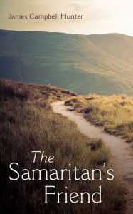 Title: The Samaritan's Friend, Author: James Campbell Hunter