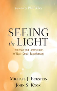 Title: Seeing the Light: Evidence and Distractions of Near-Death Experiences, Author: Michael J. Eckstein