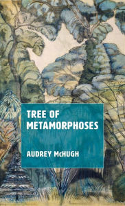 Title: Tree of Metamorphoses, Author: Audrey McHugh
