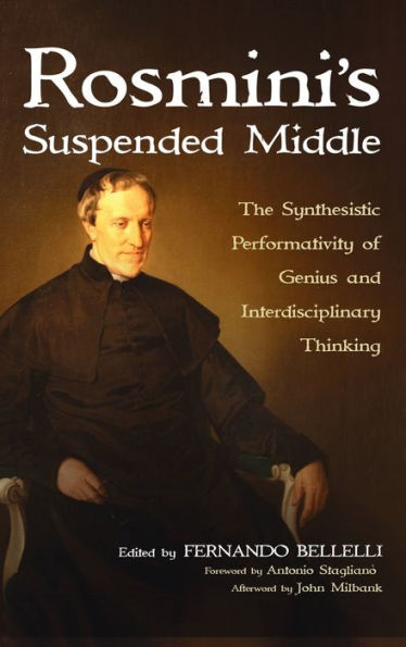 Rosmini's Suspended Middle: The Synthesistic Performativity of Genius and Interdisciplinary Thinking