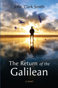 Title: The Return of the Galilean, Author: John Clark Smith