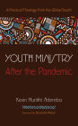 Youth Ministry After the Pandemic: A Practical Theology from the Global South
