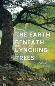 Title: The Earth beneath Lynching Trees, Author: Thomas Ronald Vaughan