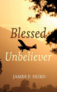 Title: Blessed Unbeliever, Author: James P. Hurd