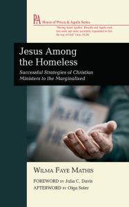 Title: Jesus Among the Homeless: Successful Strategies of Christian Ministers to the Marginalized, Author: Wilma Faye Mathis