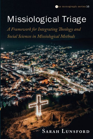 Missiological Triage: A Framework for Integrating Theology and Social Sciences Methods