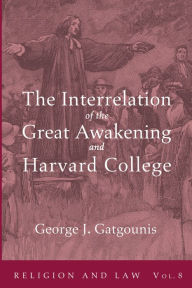 Title: The Interrelation of the Great Awakening and Harvard College, Author: George J Gatgounis