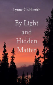 Title: By Light and Hidden Matter, Author: Lynne Goldsmith