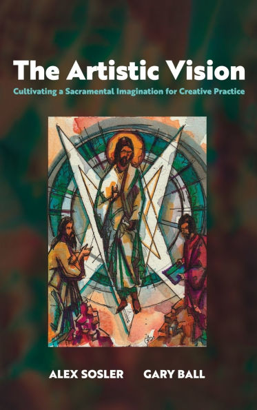 The Artistic Vision: Cultivating a Sacramental Imagination for Creative Practice