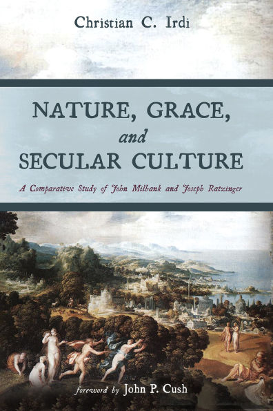 Nature, Grace, and Secular Culture: A Comparative Study of John Milbank Joseph Ratzinger