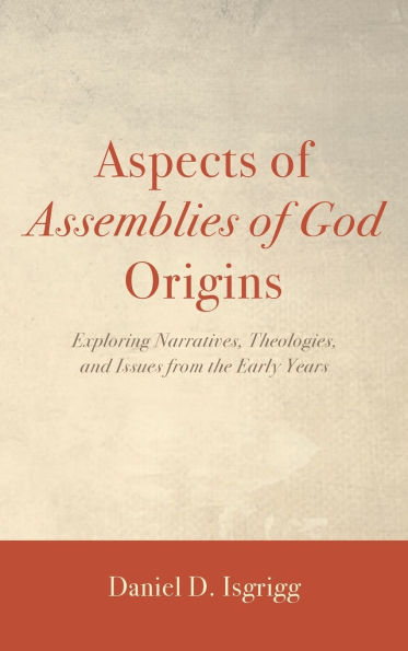 Aspects of Assemblies God Origins: Exploring Narratives, Theologies, and Issues from the Early Years