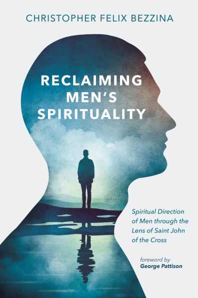 Reclaiming Men's Spirituality: Spiritual Direction of Men Through the Lens Saint John Cross