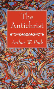 Title: The Antichrist, Author: Arthur W Pink