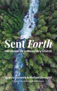 Title: Sent Forth: Handbook for a Missionary Church, Author: Ignacio Llorente