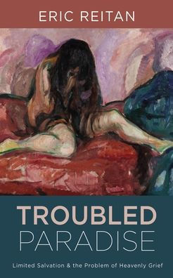 Troubled Paradise: Limited Salvation and the Problem of Heavenly Grief