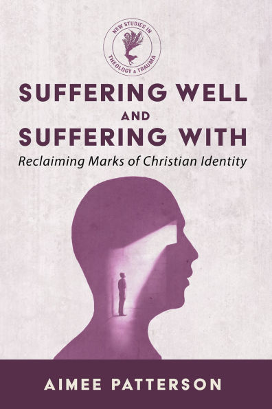 Suffering Well and with: Reclaiming Marks of Christian Identity