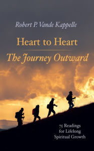 Title: Heart to Heart-The Journey Outward: 75 Readings for Lifelong Spiritual Growth, Author: Robert P. Vande Kappelle