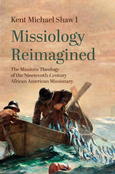 Missiology Reimagined: the Missions Theology of Nineteenth-Century African American Missionary