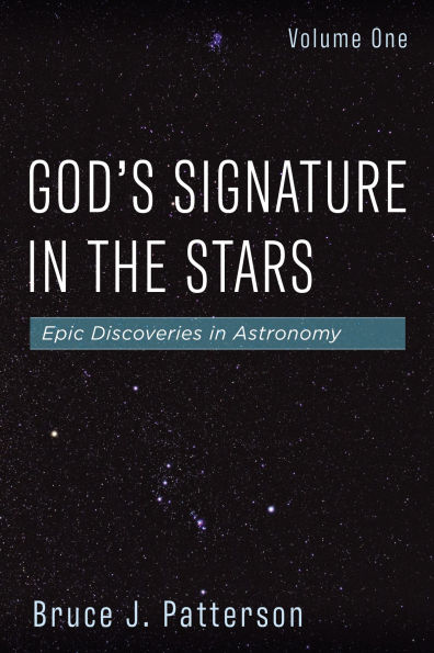 God's Signature the Stars, Volume One: Epic Discoveries Astronomy